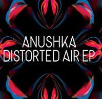 Anushka/Distorted Air Ep@Distorted Air Ep